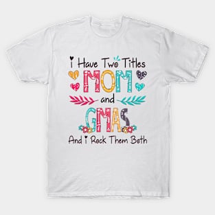 I Have Two Titles Mom And Gmas And I Rock Them Both Wildflower Happy Mother's Day T-Shirt